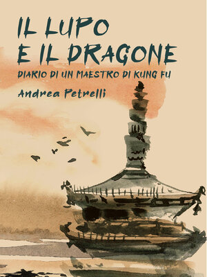 cover image of Il Lupo e il Dragone, Diario di un Maestro di kung Fu